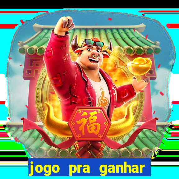 jogo pra ganhar dinheiro rapido